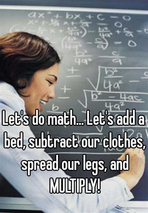 Let S Do Math Let S Add A Bed Subtract Our Clothes Spread Our Legs And Multiply