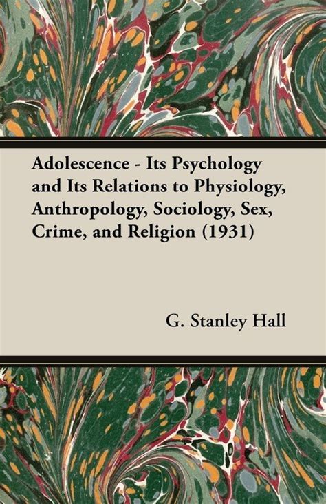 Adolescence Its Psychology And Its Relations To Physiology Anthropology Sociology Sex