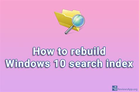 How To Rebuild Windows 10 Search Index ‐ Reviews App