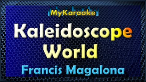 Kaleidoscope World Karaoke Version In The Style Of Francis Magalona