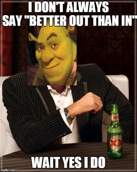 The Most Interesting Ogre In The World Imgflip