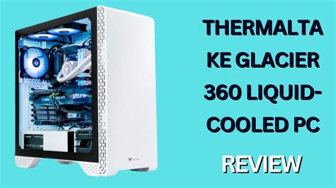 Thermaltake Glacier 360 Liquid Cooled PC Gaming Desktop Computer Review YouTube