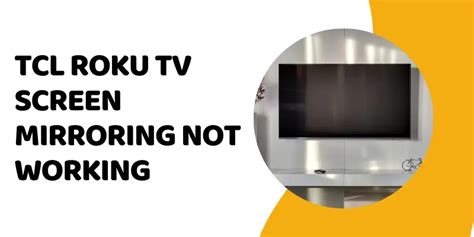 Tcl Roku Tv Screen Mirroring Not Working Easy Fixes