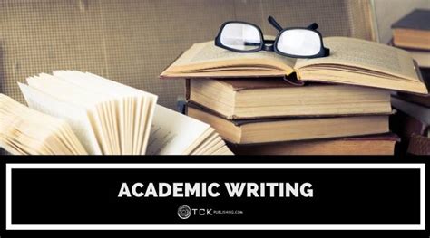 What Is Academic Writing Definition And Tips Tck Publishing