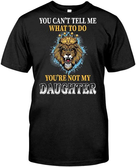 You Cant Tell Me What To Do Youre Not My Daughter T Shirt