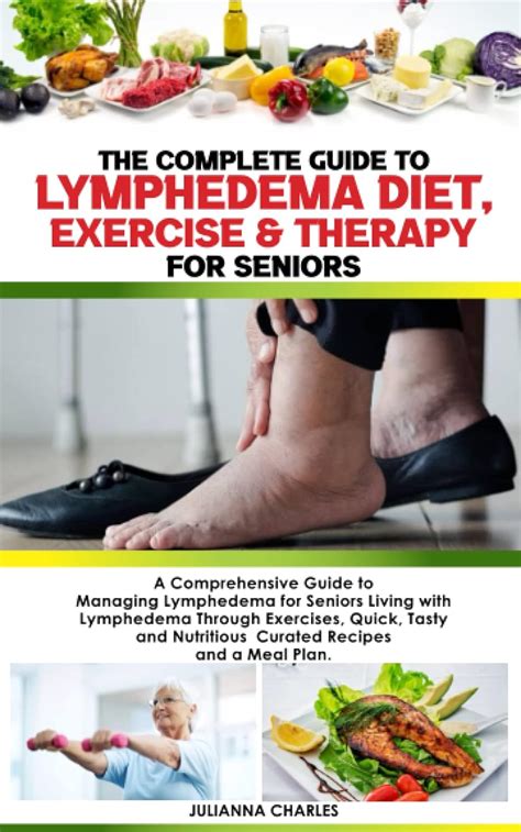 The Complete Guide To Lymphedema Diet Exercise And Therapy For Seniors