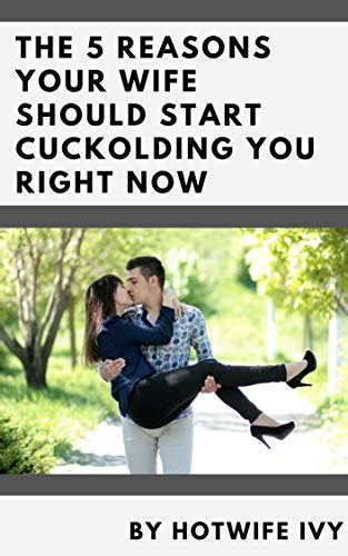 The 5 Reasons Your Wife Should Start Cuckolding You Right Now Ebook Ivy Hotwife Uk