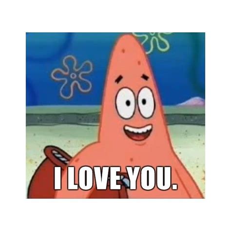 Happily Oblivious Patrick - I love you. | Meme Generator liked on