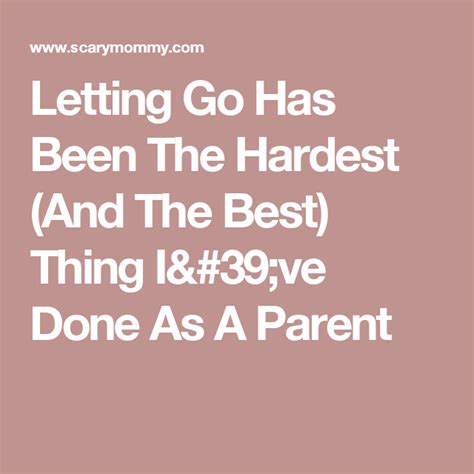 Letting Go Has Been The Hardest And The Best Thing Ive Done As A