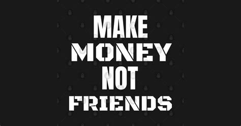 Make Money Not Friends Make Money Not Friends Posters And Art