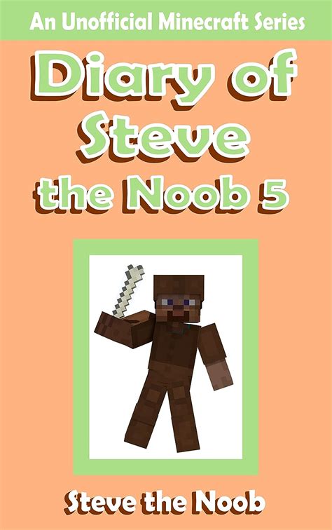 Diary Of Steve The Noob 5 An Unofficial Minecraft Book Diary Of