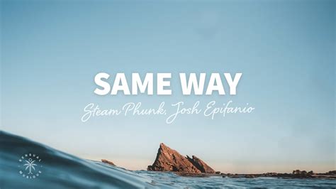 Steam Phunk Josh Epifanio Same Way Lyrics Youtube Music