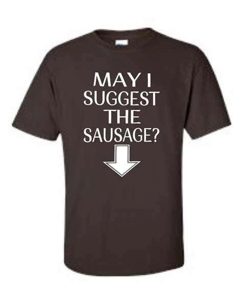 may i suggest the sausage men s universal fit t shirt shirts t shirt high quality t shirts