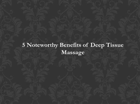Ppt 5 Noteworthy Benefits Of Deep Tissue Massage Powerpoint Presentation Id7847759