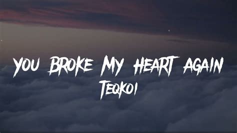 You Broke My Heart Again Tiktok Song Sped Up Lyrics Teqkoi Youtube
