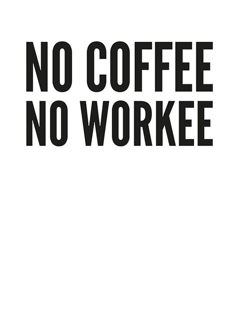 No Coffee No Workee Stickers By Designfactoryd Redbubble
