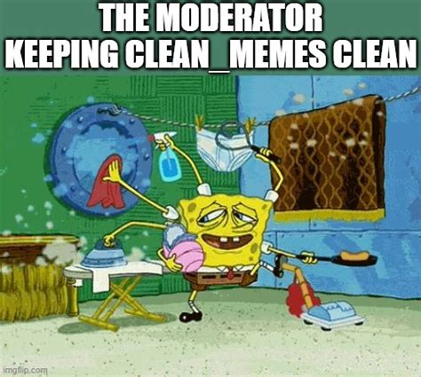 Image Tagged In Spongebob Cleaning Imgflip