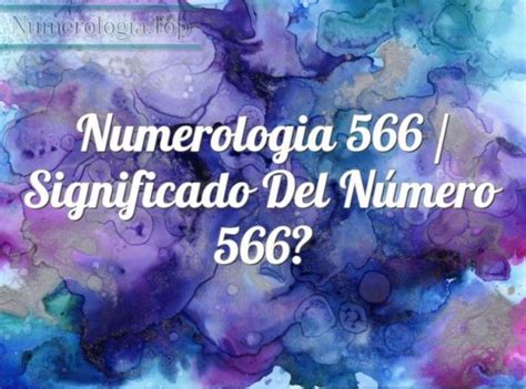 Significado Del Número 566 En Numerología Número De ángel 566 ⓵⓶⓷