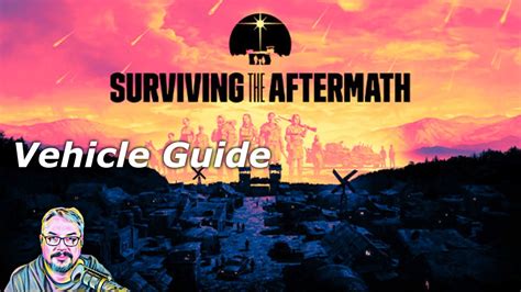 Surviving The Aftermath Vehicle Guide Youtube