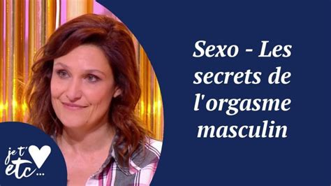 Sexo Les Secrets De L Orgasme Masculin Extrait Vid O Je T Aime Etc