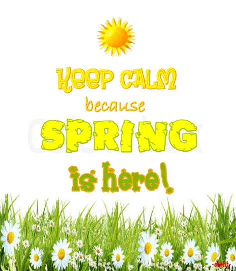 The Words Keep Calm Because Spring Is Here