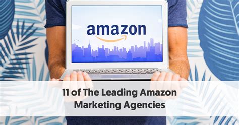 11 Of The Leading Amazon Marketing Agencies Worldwide