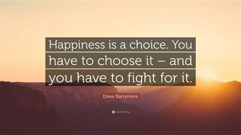 Drew Barrymore Quote Happiness Is A Choice You Have To Choose It