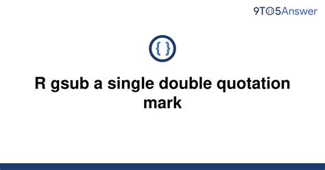 [solved] r gsub a single double quotation mark 9to5answer
