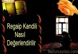 Binlerce müslüman camilerin yanı sıra evlerinde dualar ve regaip kandili olması vesilesi ile vatandaşlar regaip kelimesi ne anlama gelir, bu gecede nasıl. Regaip kandili nasıl değerlendirilir | Huzur Sayfası