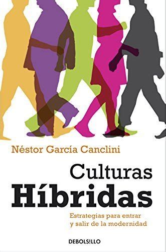 Culturas Hibridas Estrategias Para Entrar Y Salir De La Modernidad