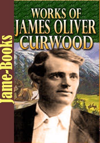 Works Of James Oliver Curwood 22 Works The Rivers End Kazan Baree