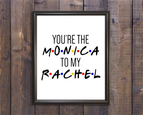 Youre The Monica To My Rachel Friends Tv By Northernlovedesigns