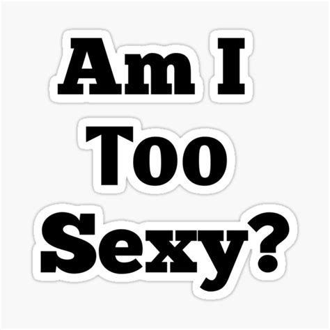 Am I Too Sexy Sticker By Muathx Redbubble