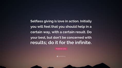 Frederick Lenz Quote “selfless Giving Is Love In Action Initially You