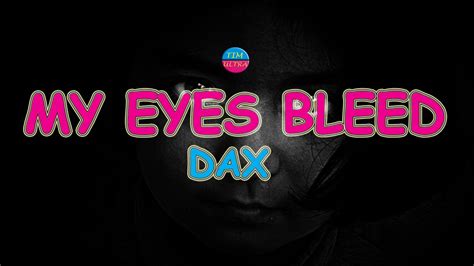 Dax My Eyes Bleed Lyrics Youtube