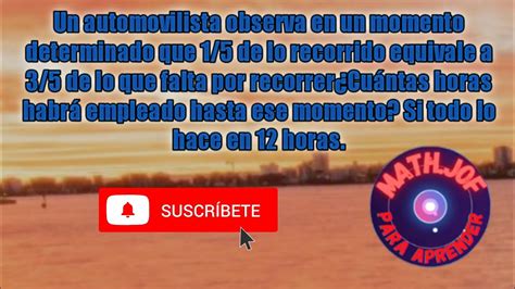 Un Automovilista Observa En Un Momento Determinado Que 1 5 De Lo