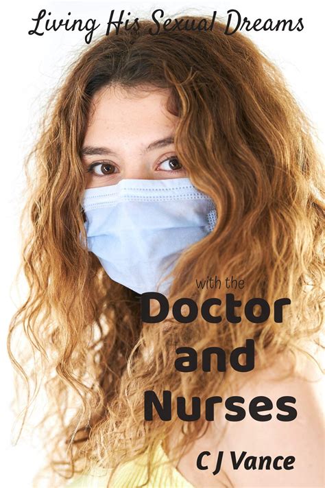 Living His Sexual Dreams With The Doctor And Nurses By C J Vance