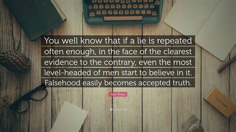 Kate Mosse Quote You Well Know That If A Lie Is Repeated Often Enough