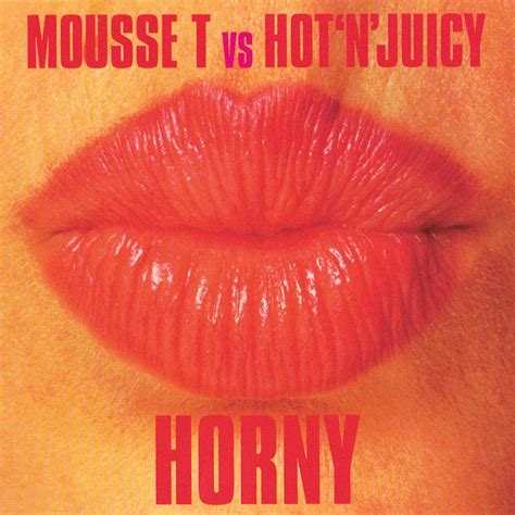 Horny Song And Lyrics By Mousse T Hot N Juicy Spotify