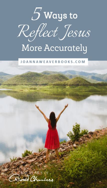 5 Ways To Reflect Jesus More Accurately Joanna Weaver