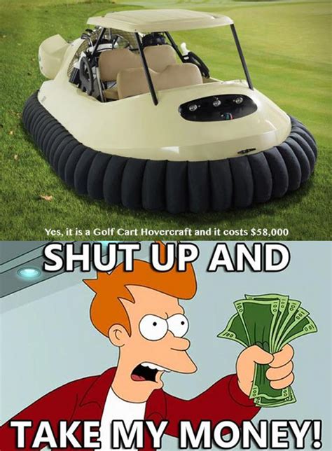 The best gifs for shut up and take my money. golf cart hover craft shut up and take my money - Dump A Day
