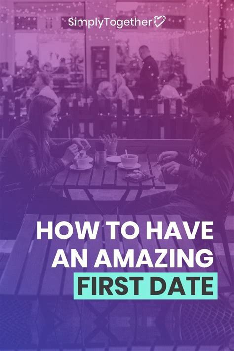 5 tips for an incredible first date dating relationship dating relationships