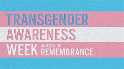 Transgender Awareness Week And Transgender Day Of Remembrance