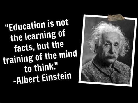 Einstein Education Is Not The Learning Of Facts But Training The Mind