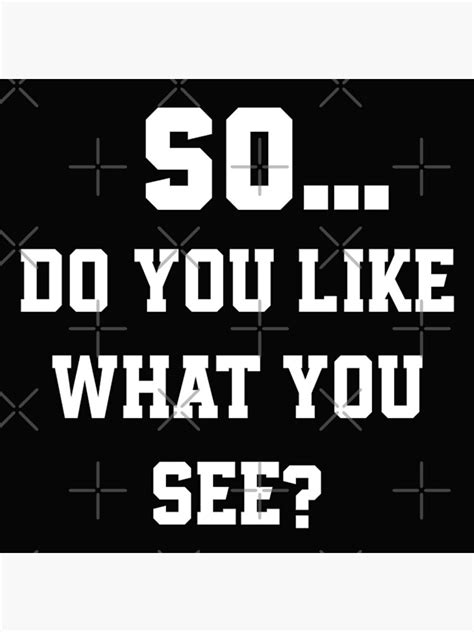 So Do You Like What You See Poster For Sale By Sukhendu12 Redbubble