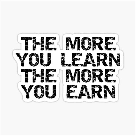 The More You Learn The More You Earn Sticker For Sale By All Design