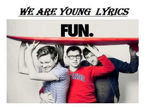Now i know that i'm not all that you got i guess that i, i just thought maybe we. We Are Young by Fun lyrics - YouTube