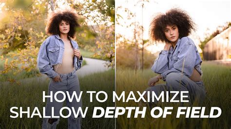 5 tips to maximize shallow depth of field youtube