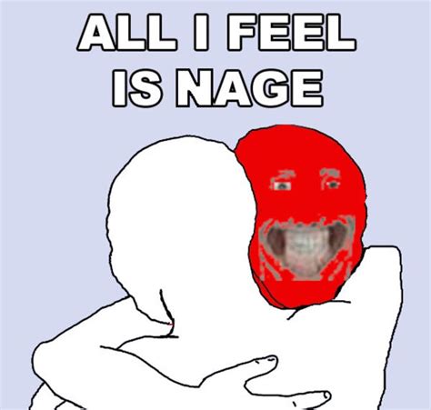 All I Feel Is Nage I Know That Feel Bro Know Your Meme