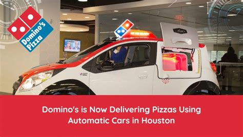 Dominos Is Now Delivering Pizzas Using Automatic Cars In Houston